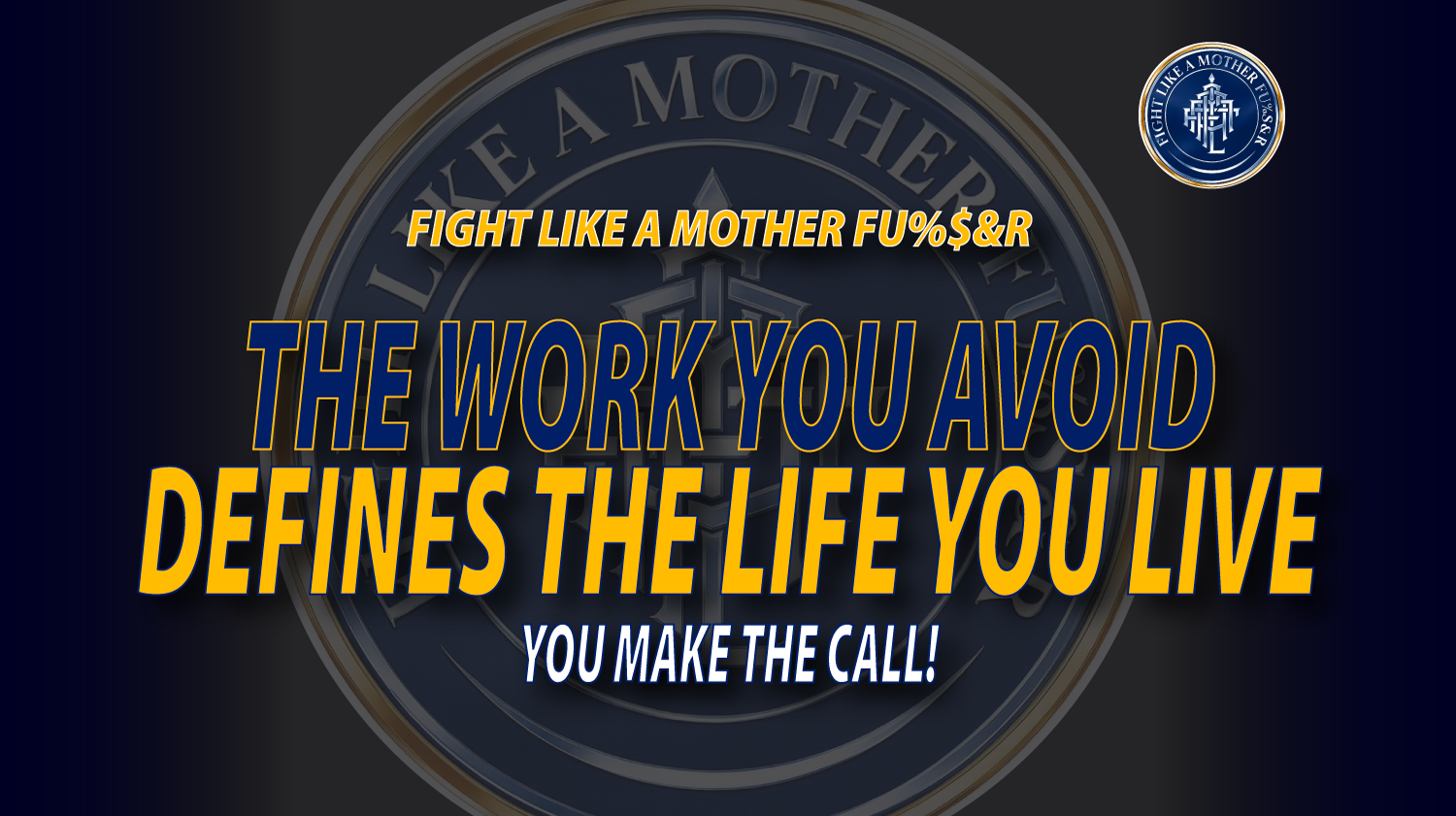 The Work you Avoid Define the Life you live